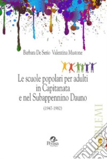 Le scuole popolari per adulti in Capitanata e nel Subappennino Dauno (1947-1982) libro di De Serio Barbara; Mustone Valentina