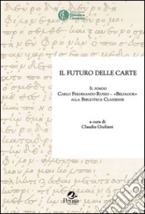 Il futuro delle carte. Il fondo Carlo Ferdinando Russo «Belfagor» alla Biblioteca Classense libro di Giuliani C. (cur.)