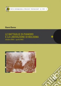 Le battaglie di Pianoro e la liberazione di Bologna. Ottobre 1944-aprile 1945 libro di Donno Gianni