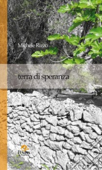 Terra di speranza libro di Rizzo Michele