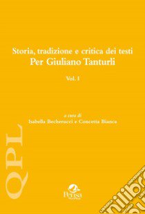 Storia, tradizione e critica dei testi. Per Giuliano Tanturli. Vol. 1 libro di Becherucci I. (cur.); Bianca C. (cur.)