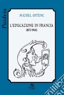 L'educazione in Francia (1870-1968) libro di Ostenc Michel