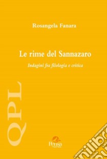 Le rime del Sannazaro. Indagini fra filologia e critica libro di Fanara Rosangela