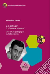 J.D. Salinger Il «Giovane Holden». Una lettura pedagogica sull'adolescenza libro di Versace Alessandro