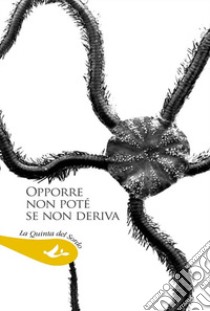 Opporre non poté se non deriva. Antologia di poesia spagnola contemporanea libro di Simini D. (cur.)