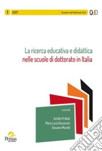 La ricerca educativa e didattica nelle scuole di dottorato in Italia (2018) libro di Notti A. M. (cur.); Giovannini M. L. (cur.); Moretti G. (cur.)