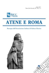 Atene e Roma. Rassegna dell'Associazione italiana di cultura classica (2017). Vol. 1-2 libro