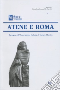 Atene e Roma. Rassegna dell'Associazione italiana di cultura classica (2017). Vol. 3-4 libro