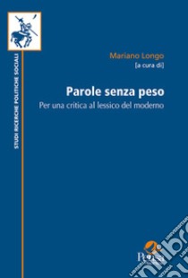 Parole senza peso. Per una critica al lessico del moderno. Nuova ediz. libro di Longo M. (cur.)