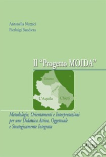 Il progetto MOIDA. Metodologie, orientamenti e interpretazioni per una didattica attiva, oggettuale e strategicamente integrata libro di Nuzzaci Antonella; Bandiera Pierluigi