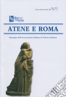 Atene e Roma. Rassegna dell'Associazione italiana di cultura classica (2019). Vol. 1-2 libro