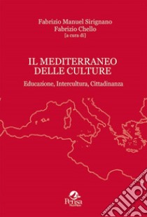 Il Mediterraneo delle culture. Educazione, intercultura, cittadinanza libro di Sirignano F. M. (cur.); Chello F. (cur.)