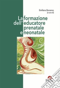 La formazione dell'educatore prenatale e neonatale libro di Bonanno E. (cur.)