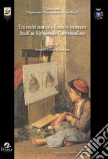 Tra realtà storica e finzione letteraria. Studi su Sigismondo Castromediano libro di Giannone A. L. (cur.)