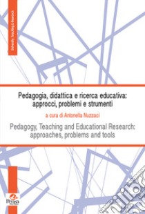 Pedagogia, didattica e ricerca educativa: approcci, problemi e strumenti. Ediz. bilingue libro di Nuzzaci A. (cur.)