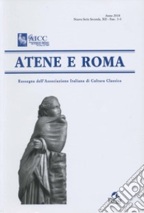 Atene e Roma. Rassegna dell'Associazione italiana di cultura classica (2018). Vol. 3-4 libro