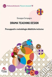 Drama teaching design. Presupposti e metodologie didattiche inclusive libro di Compagno Giuseppa