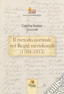 Il metodo normale nei Regni meridionali (1784-1815) libro di Sindoni C. (cur.)