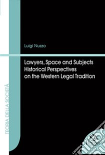 Lawyers, space and subjects. Historical perspectives on the Western legal tradition libro di Nuzzo Luigi