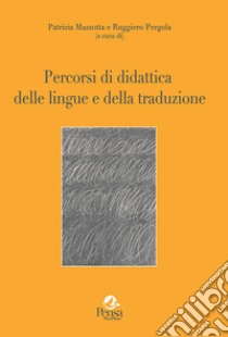 Percorsi di didattica delle lingue e della traduzione libro di Mazzotta P. (cur.); Pergola R. (cur.)