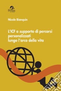 L'ICF a supporto di percorsi personalizzati lungo l'arco della vita libro di Bianquin Nicole