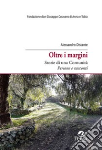 Oltre i margini. Storie di una comunità. Persone e racconti libro di Distante Alessandro