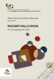 Racconti dallo spazio. Per una pedagogia dei luoghi libro di Ceruti M. (cur.); Mannese E. (cur.)