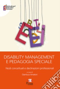 Disability management e pedagogia speciale. Nodi concettuali e declinazioni professionali libro di Amatori G. (cur.)