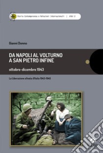 Da Napoli al Volturno a San Pietro infine. Ottobre-dicembre 1943. La liberazione alleata d'Italia 1943-1945 libro di Donno Gianni