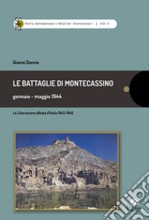 Le battaglie di Montecassino gennaio-maggio 1944. La liberazione alleata d'Italia 1943-1945 libro di Donno Gianni