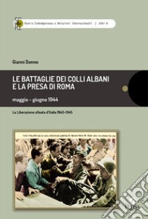 Le battaglie dei Colli Albani e la presa di Roma maggio-giugno 1944 libro di Donno Gianni