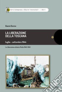 La liberazione della Toscana. Luglio-settembre 1944 libro di Donno Gianni