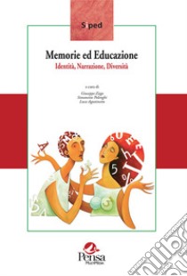 Memorie ed educazione. Identità, narrazione, diversità libro di Zago G. (cur.); Polenghi S. (cur.); Agostinetto L. (cur.)