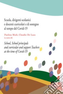 Scuola, dirigenti scolastici e docenti curricolari e di sostegno al tempo del Covid-19-School, school principals and curricular and support teachers at the time of Covid-19. Ediz. bilingue libro di Mulè P. (cur.); De Luca C. (cur.)