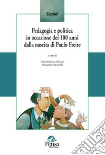 Pedagogia e politica in occasione dei 100 anni dalla nascita di Paulo Freire libro di Fiorucci M. (cur.); Vaccarelli A. (cur.)