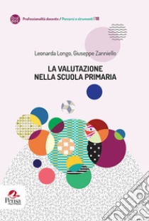 La valutazione nella scuola primaria libro di Longo Leonarda; Zanniello Giuseppe