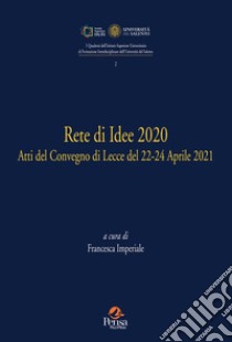 Rete di idee 2020. Atti del Convegno di Lecce del 22-24 Aprile 2021 libro di Imperiale F. (cur.)