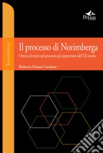 Il processo di Norimberga. Orrori ed errori nel processo più importante del XX secolo libro di Fatano Cardone Roberto