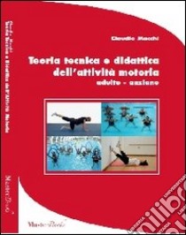 Teoria tecnica e didattica dell'attività motoria adulto-anziano libro di Macchi Claudio