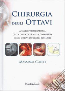 Chirurgia degli ottavi. Analisi preoperatoria delle difficoltà nella chirurgia degli ottavi inferiori ritenuti libro di Conti Massimo