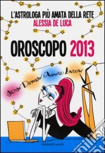 Oroscopo 2013 libro di De Luca Alessia