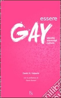 Essere gay. Identità, stereotipi, cultura libro di Halperin David M.