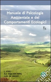 Manuale di psicologia ambientale e dei comportamenti ecologici libro di Steg Linda; Van Den Berg Agnes; De Groot Judith