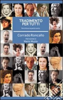 Tradimento per tutti. Perché se ne parla tanto libro di Roncallo Corrado