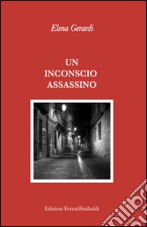 Un inconscio assassino libro di Gerardi Elena