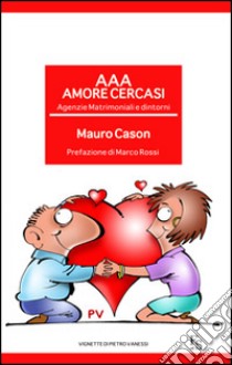 AAA Amore cercasi. Agenzie matrimoniali e dintorni libro di Cason Mauro