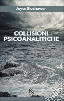 Collisioni psicoanalitiche libro di Slochower Joyce