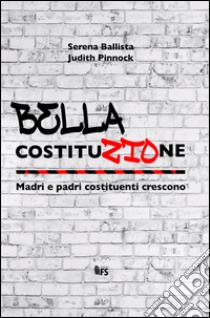 Bella Costituzione. Madri e padri costituenti crescono libro di Ballista Serena; Pinnock Judith