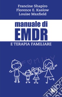 Manuale di EMDR e terapia familiare libro di Shapiro Francine; Kaslow Florence W.; Maxfield Louise