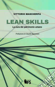 Lean skills. La cura del patrimonio umano libro di Mascherpa Vittorio